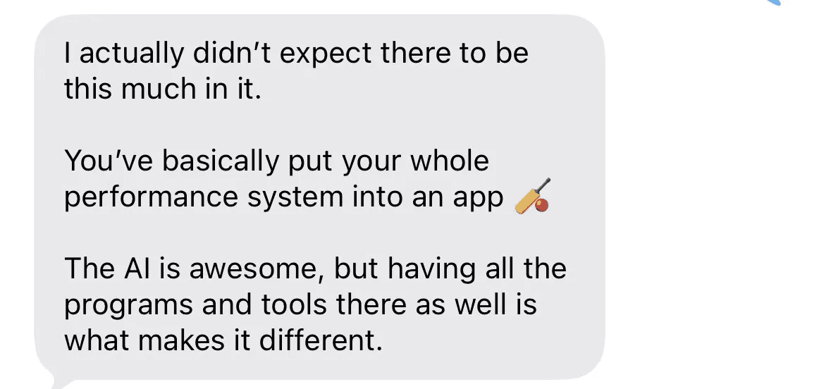 Text message: I actually didn't expect there to be this much in it. You've basically put your whole performance system into an app.